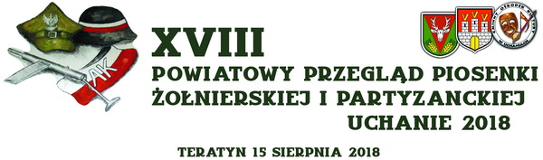 XVIII Powiatowy Przegląd Piosenki Żołnierskiej i Partyzanckiej - Uchanie 2018